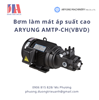 Bơm làm mát áp suất cao ARYUNG AMTP-CH(VBVD)